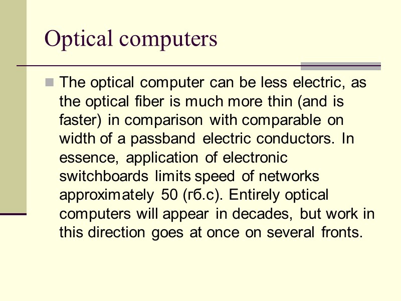 Optical computers The optical computer can be less electric, as the optical fiber is
